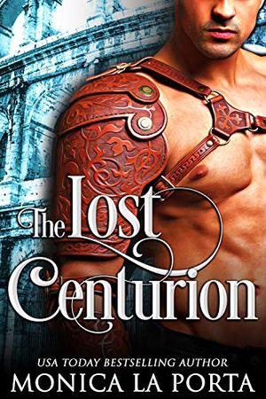 The Lost Centurion by Monica La Porta