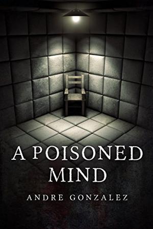A Poisoned Mind by Andre Gonzalez