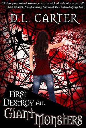 First Destroy All Giant Monsters by D.L. Carter