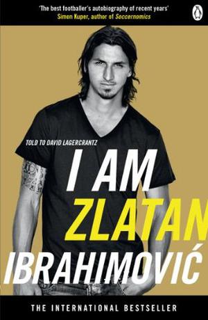 I am Zlatan Ibrahimovic by Zlatan Ibrahimović, David Lagercrantz, Ruth Urbom
