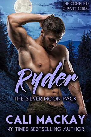Ryder - The Complete 2-Part Serial: An Alpha Shifter Romance  (The Silver Moon Pack) by Cali MacKay