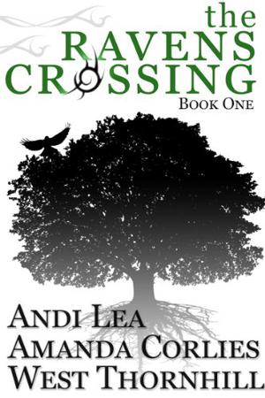 The Ravens Crossing: Book One by Andi Lea, Amanda Corlies, West Thornhill