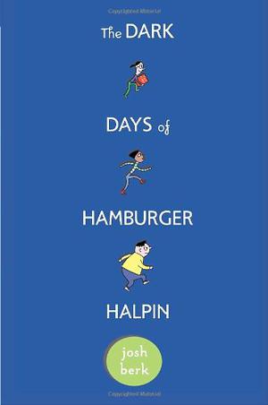 The Dark Days of Hamburger Halpin by Josh Berk