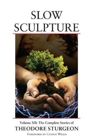 Slow Sculpture (The Complete Stories of Theodore Sturgeon #12)