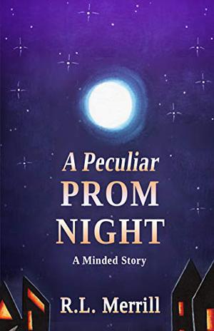 A Peculiar Prom Night: A Minded Story by R.L. Merrill