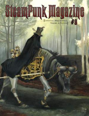 Steampunk Magazine #9 by Margaret Killjoy, Larry Amyett, Professor Offlogic, reginazabo, John Reppion, Miriam Rosenberg, Kendra L. Saunders, Erin Searles, Charlotte Whatley, A. Calamity, Katie Casey, James H. Carrott, The Catastrophe Orchestra, Joanna Church, E.M. Johnson, David Z. Morris, Jamie Murray, Douglas Summers.Stay