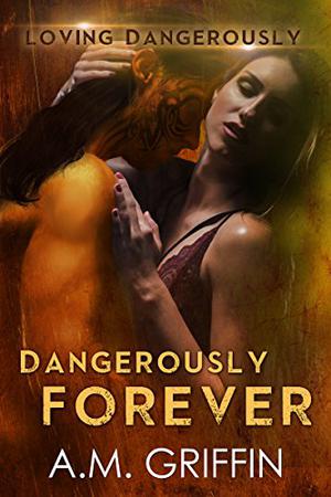 Dangerously Forever (Loving Dangerously #5)