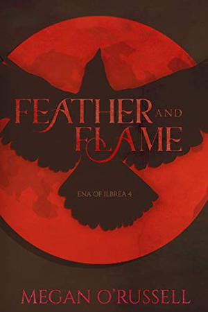 Feather and Flame (Ena of Ilbrea #4)