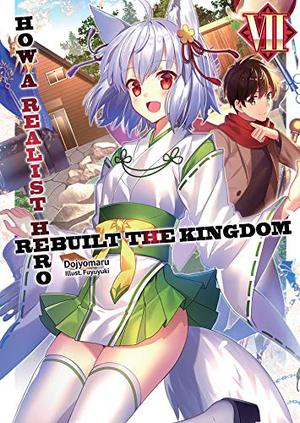 How a Realist Hero Rebuilt the Kingdom: Volume 7 (Realist Hero Light Novel #7)