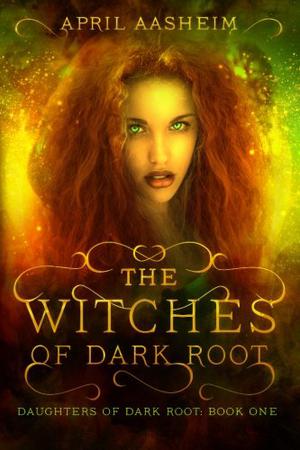 The Witches of Dark Root (The Daughters of Dark Root #1)