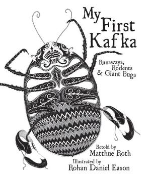 My First Kafka: Runaways, Rodents, and Giant Bugs by Matthue Roth