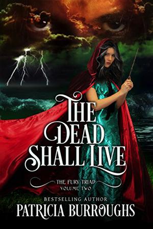 The Dead Shall Live (The Fury Triad #2)