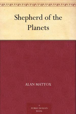 Shepherd of the Planets by Alan Mattox