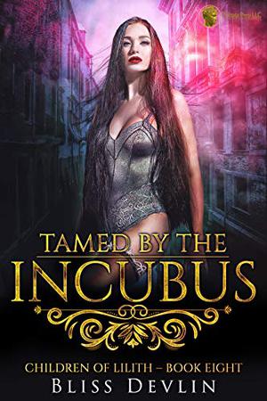 Tamed by the Incubus (The Children of Lilith #8)
