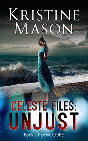 Celeste Files: Unjust by Kristine Mason