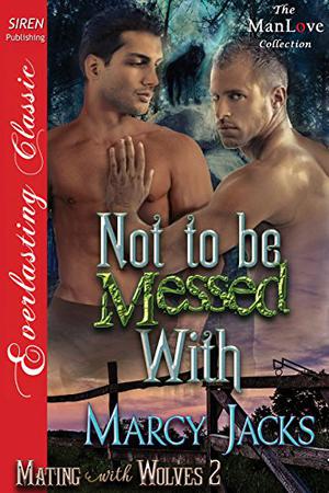 Not to Be Messed With by Marcy Jacks