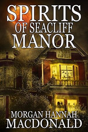 Spirits of Seacliff Manor (The Spirits #4)