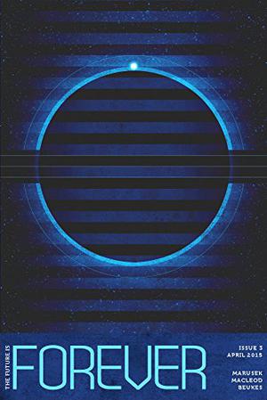 Forever Magazine Issue 3 by Neil Clarke, David Marusek, Ken MacLeod, Lauren Beukes