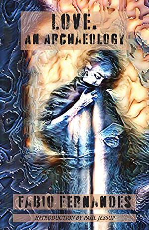 Love. an Archaeology by Fábio Fernandes