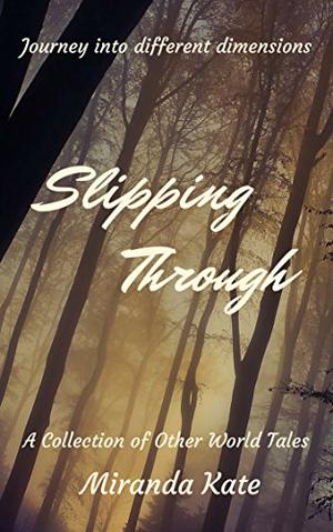 Slipping Through by Miranda Kate