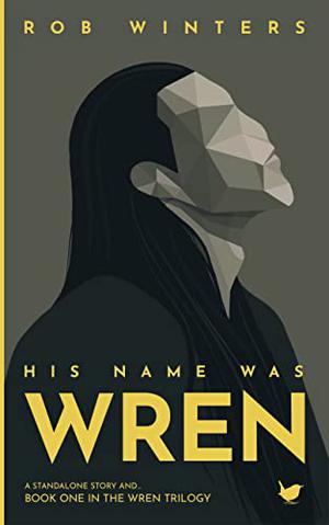 His Name was Wren by Rob Winters