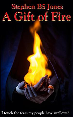 A Gift of Fire by Stephen B5 Jones