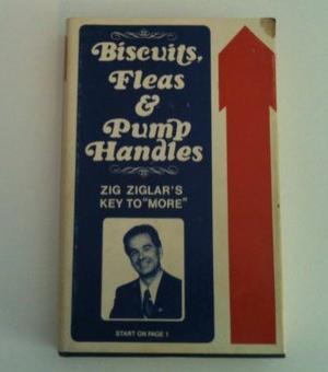 Biscuits, Fleas, And Pump Handles by Zig Ziglar