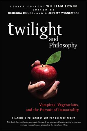 Twilight and Philosophy: Vampires, Vegetarians, and the Pursuit of Immortality by Rebecca Housel