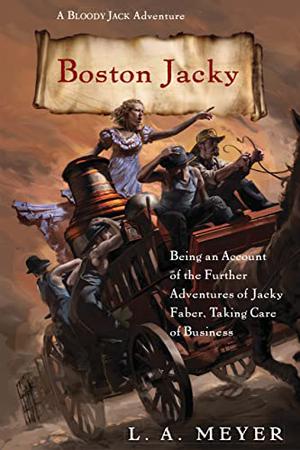 Boston Jacky: Being an Account of the Further Adventures of Jacky Faber, Taking Care of Business by L.A. Meyer, Katherine Kellgren