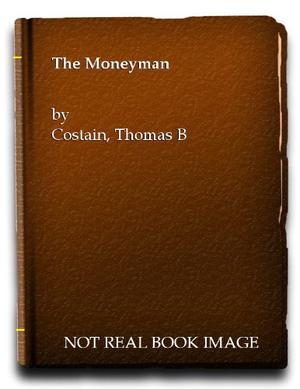 The Moneyman by Thomas B. Costain