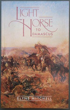 Light Horse To Damascus by Elyne Mitchell, Victor G. Ambrus