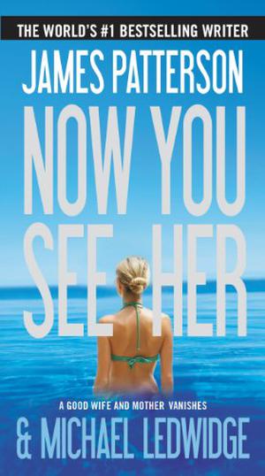 Now You See Her by James Patterson, Michael Ledwidge