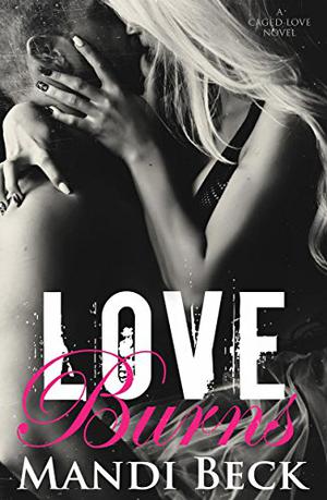 Love Burns by Mandi Beck, Wen Ross, Kai Kennicott