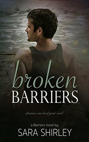 Broken Barriers by Sara Shirley