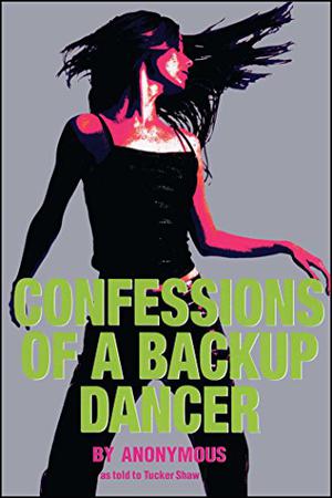 Confessions of a Backup Dancer by Tucker Shaw, Anonymous