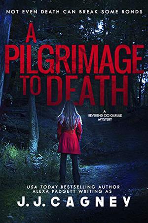 A Pilgrimage to Death by Alexa Padgett, J.J. Cagney