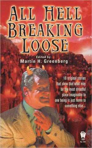 All Hell Breaking Loose by Martin H. Greenberg, Tom Piccirilli, David Niall Wilson, Bradley H. Sinor, Sarah A. Hoyt, Barbara Nickless, Adam Stemple, Daniel M. Hoyt, David Bischoff, P.N. Elrod, Alexander B. Potter, Donald J. Bingle, Ed Gorman, ElizaBeth Gilligan, David D. Levine, Dean Wesley Smith, Alan L. Lickiss