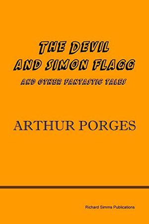 The Devil and Simon Flagg and Other Fantastic Tales by Arthur Porges