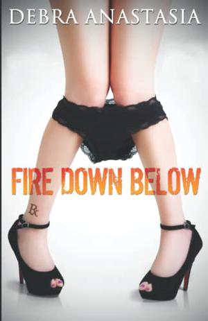 Fire Down Below by Debra Anastasia