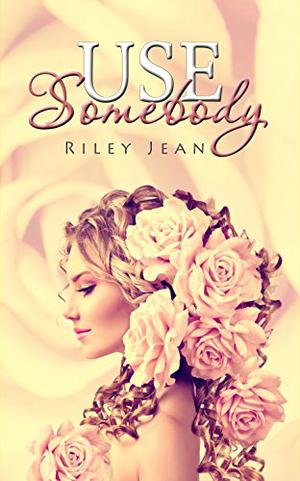 Use Somebody by Riley Jean