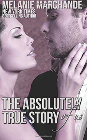 The Absolutely True Story of Us by Melanie Marchande