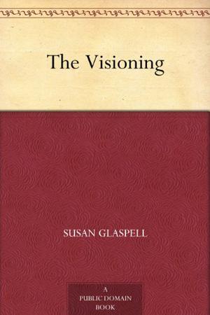 The Visioning by Susan Glaspell
