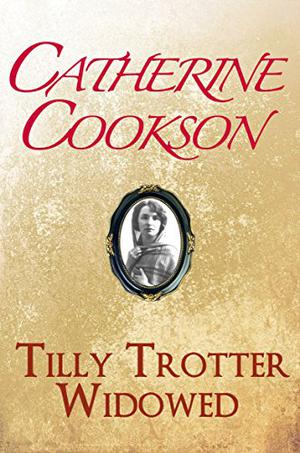 Tilly Trotter Widowed by Catherine Cookson