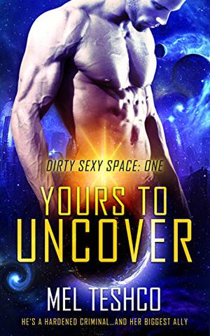 Yours to Uncover (Dirty Sexy Space #1)