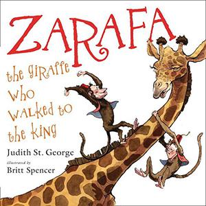 Zarafa: The Giraffe Who Walked to the King by Judith St. George
