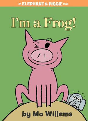 I'm a Frog! (Elephant & Piggie #20)