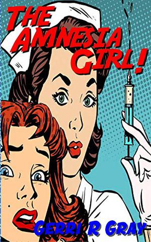 The Amnesia Girl! by Gerri R. Gray
