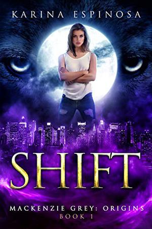 Shift (Mackenzie Grey: Origins #1)