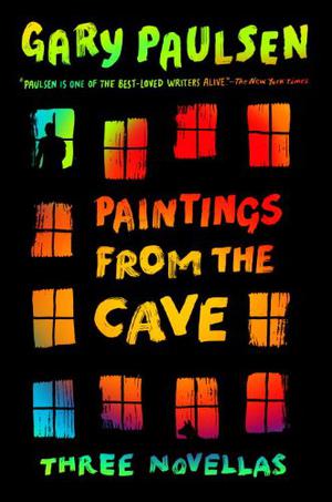 Paintings from the Cave: Three Novellas by Gary Paulsen
