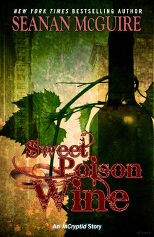 Sweet Poison Wine  (Incryptid, #0.06) by Seanan McGuire
